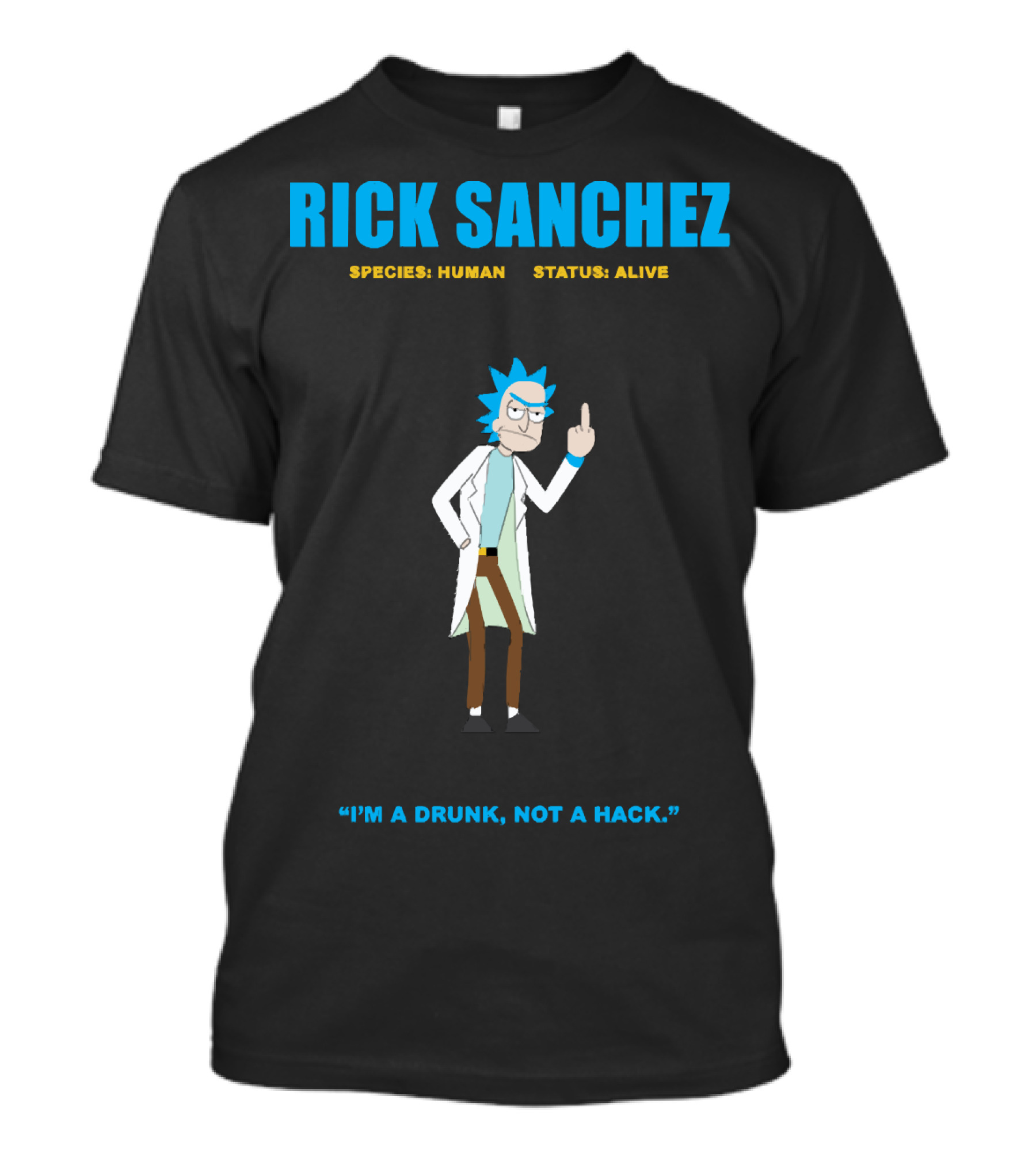 RICK SANCHEZ SPECIES HUMAN STATUS ALIVE I'M A DRUNK NOT A HACK T-Shirt