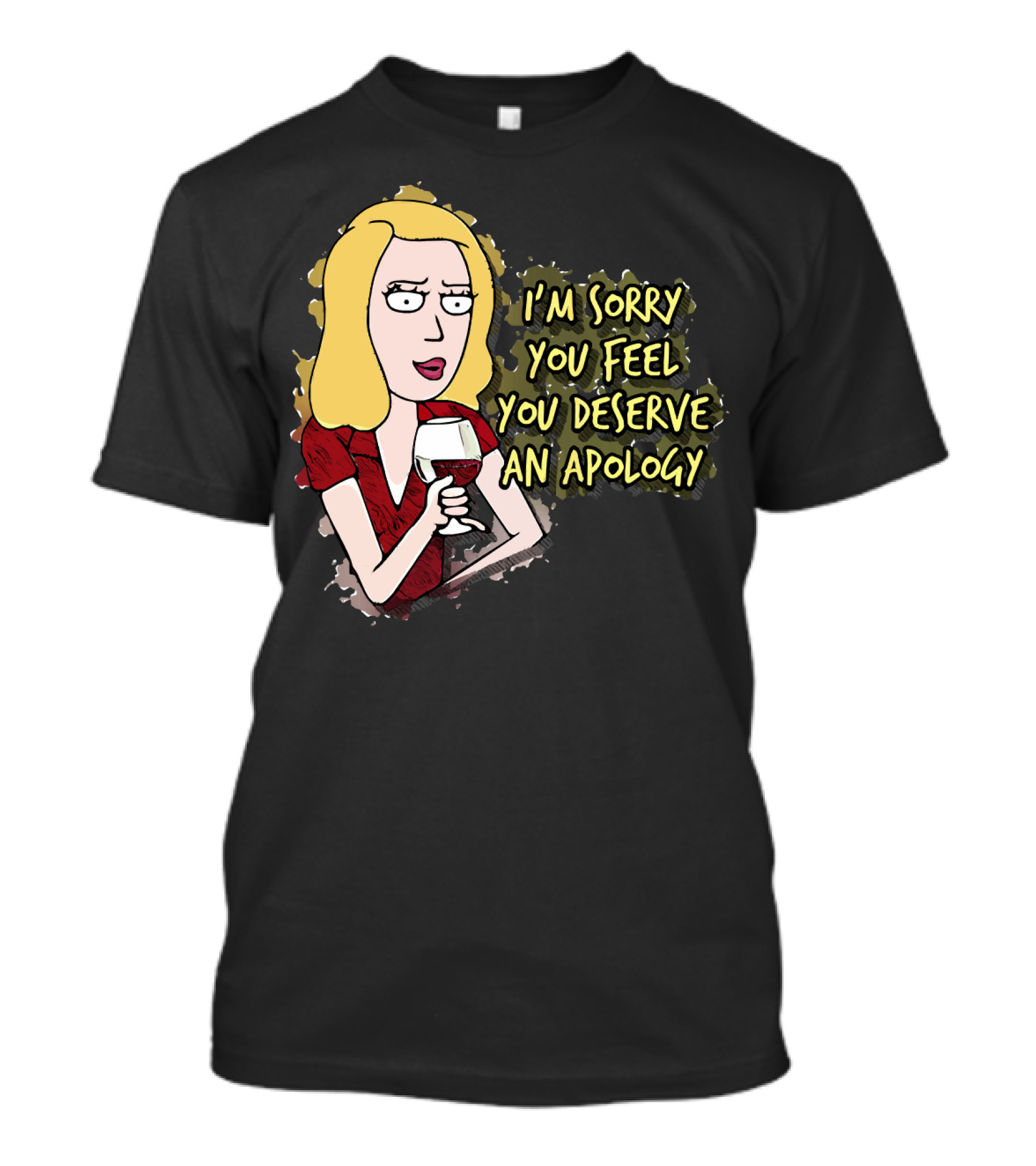 I'm Sorry You Feel You Deserve An Apology Beth Rick And Morty Wine Glass T-Shirt