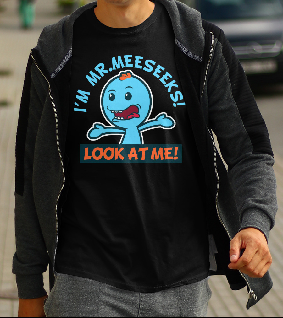 I'M MR. MEESEEKS LOOK AT ME RICK AND MORTY T-Shirt