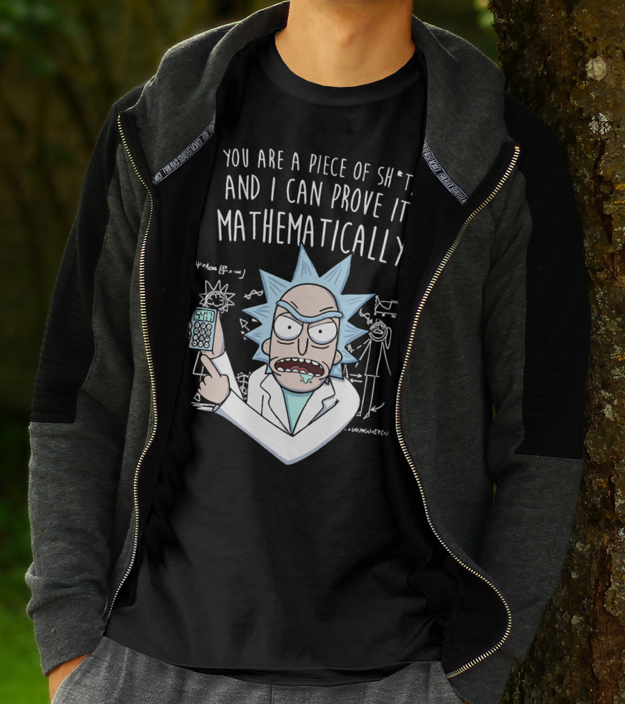 You Are A Piece Of Sh*t And I Can Prove It Mathematically Rick Holding Calculator T-Shirt