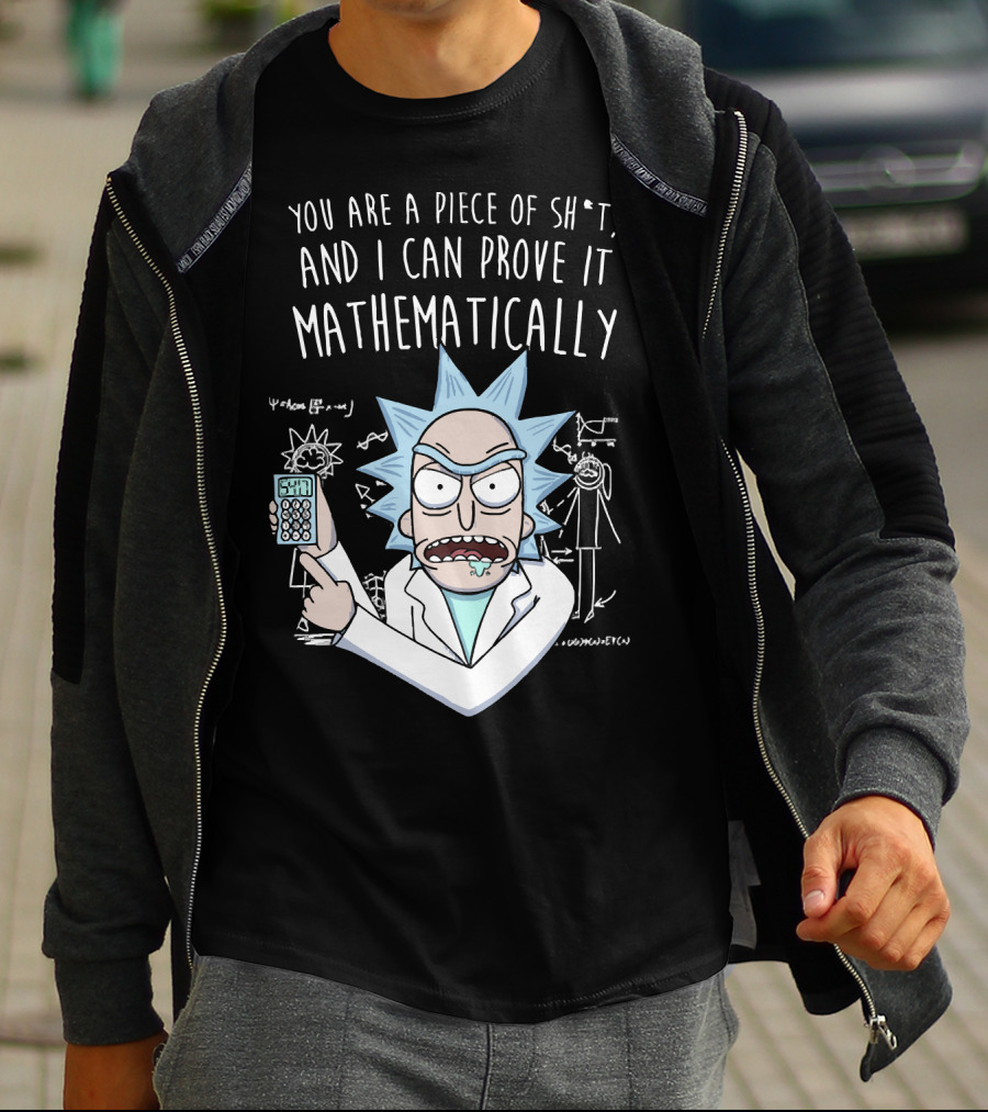 You Are A Piece Of Sh*t And I Can Prove It Mathematically Rick Holding Calculator T-Shirt