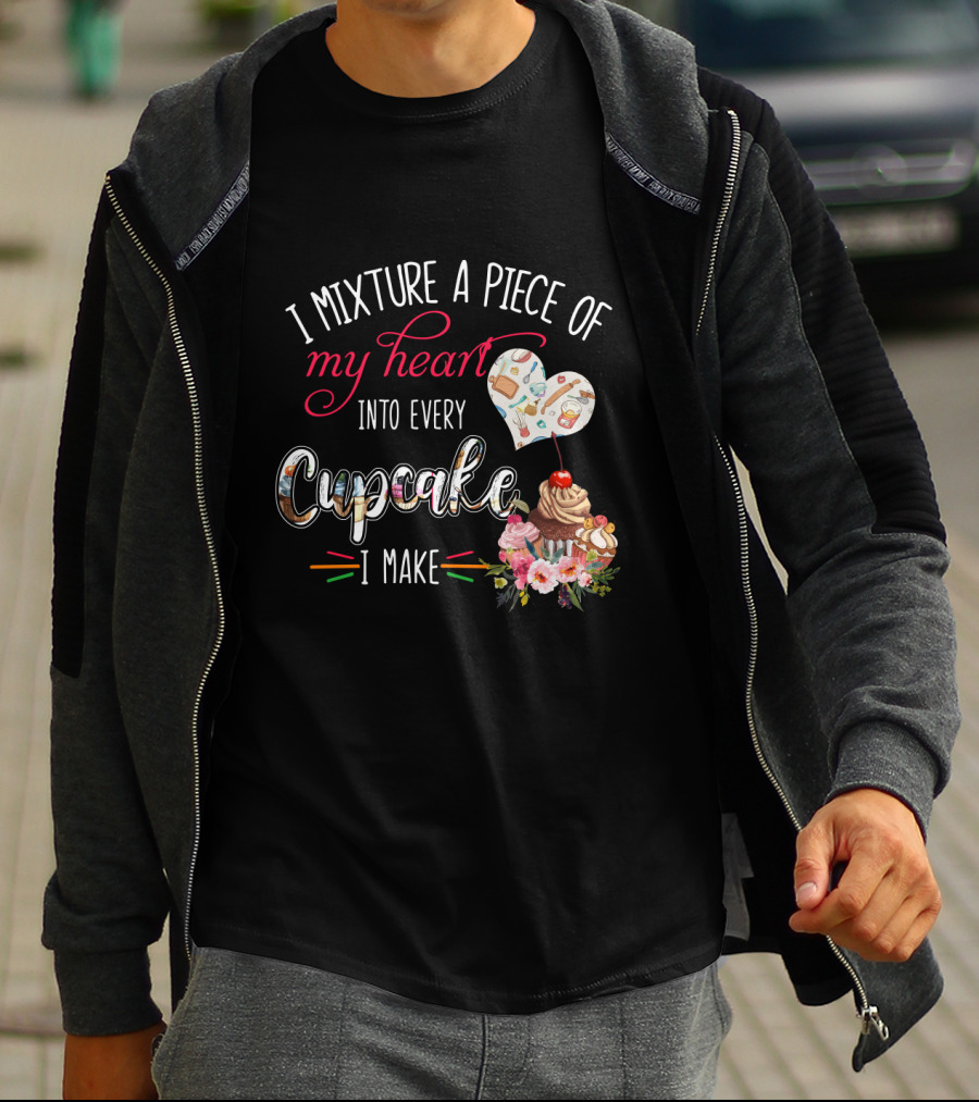 I Mixture A Piece Of My Heart Into Every Cupcake I Make T-Shirt