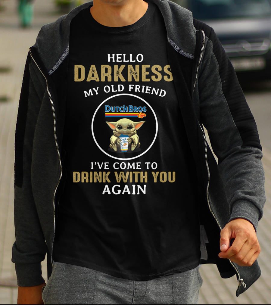 Hello Darkness My Old Friend Dutch Bros I've Come To Drink With You Again T-Shirt