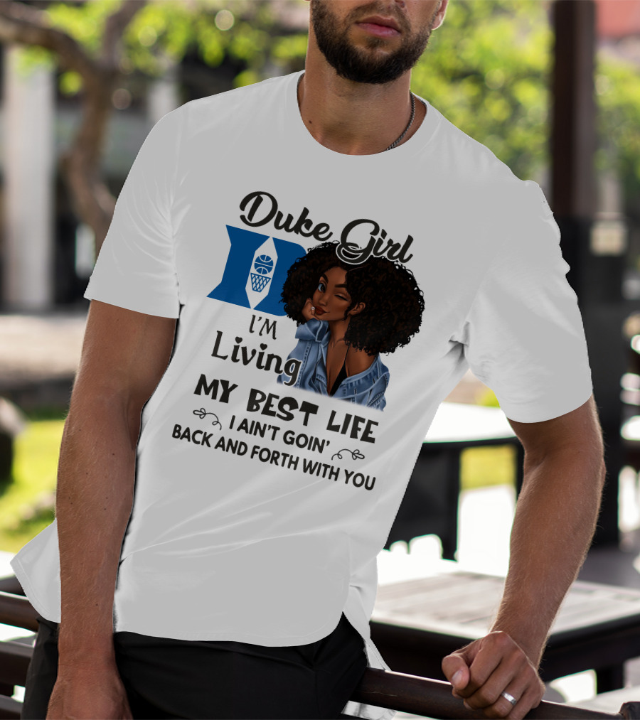 Duke Girl Living My Best Life I Ain't Goin' Back And Forth With You T-Shirt