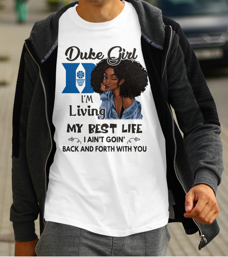 Duke Girl Living My Best Life I Ain't Goin' Back And Forth With You T-Shirt