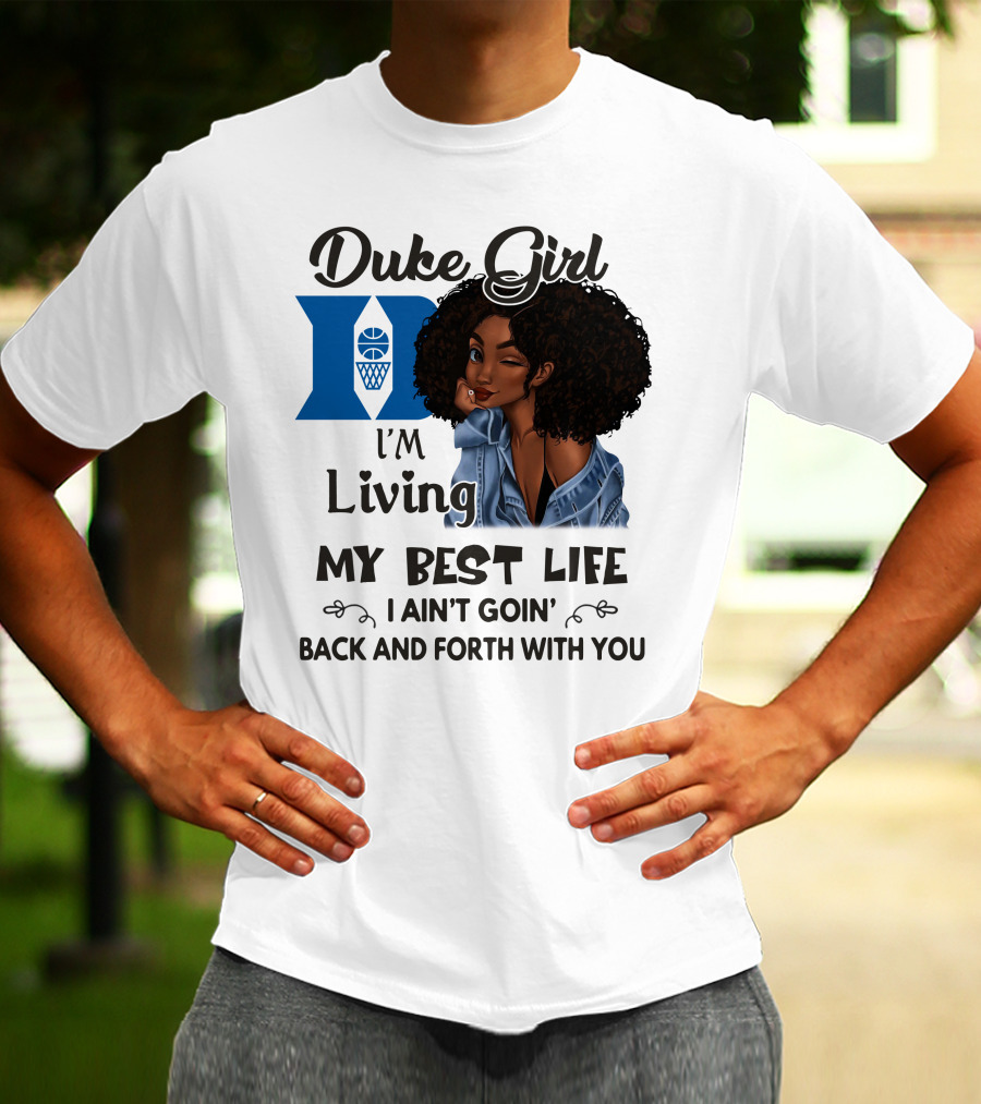 Duke Girl Living My Best Life I Ain't Goin' Back And Forth With You T-Shirt