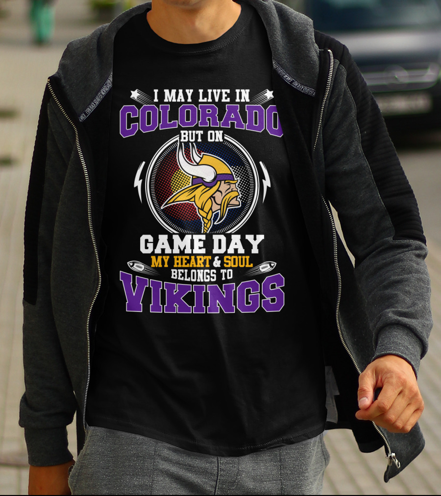 I May Live In Colorado But On Game Day My Heart And Soul Belongs To Vikings T-Shirt