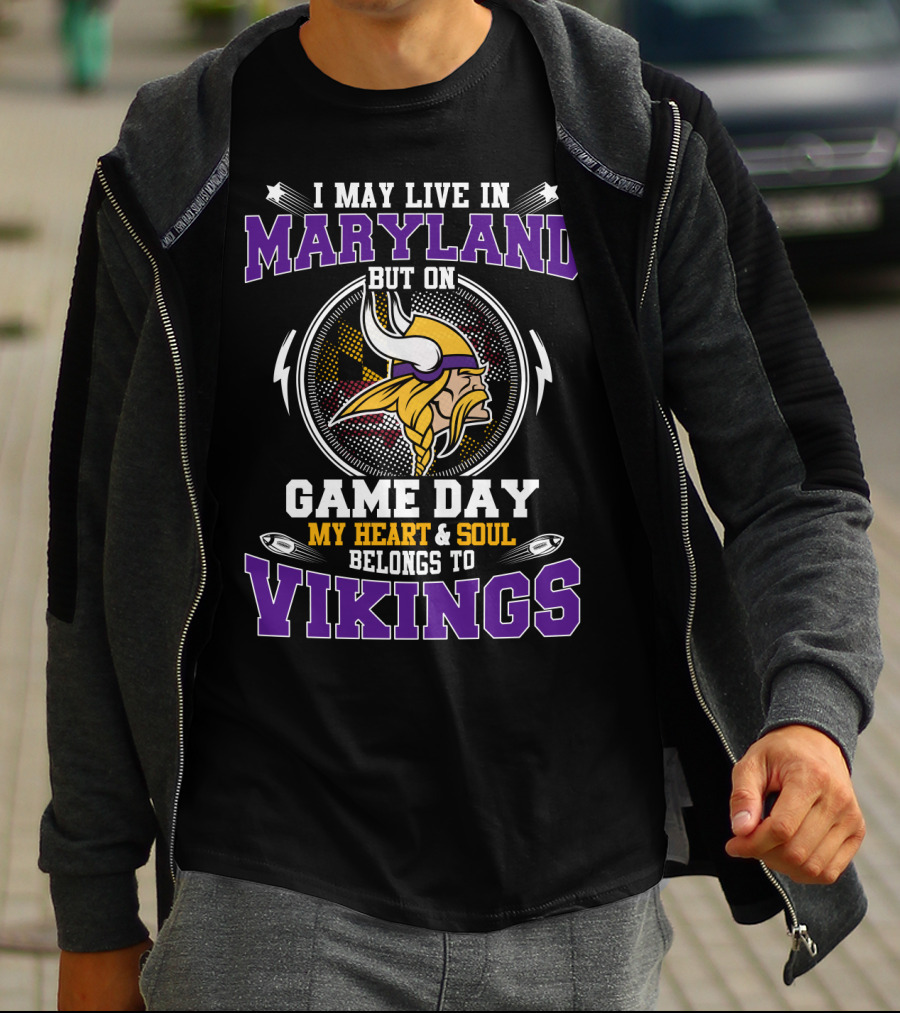 I May Live In Maryland But On Game Day My Heart & Soul Belongs To Vikings T-Shirt