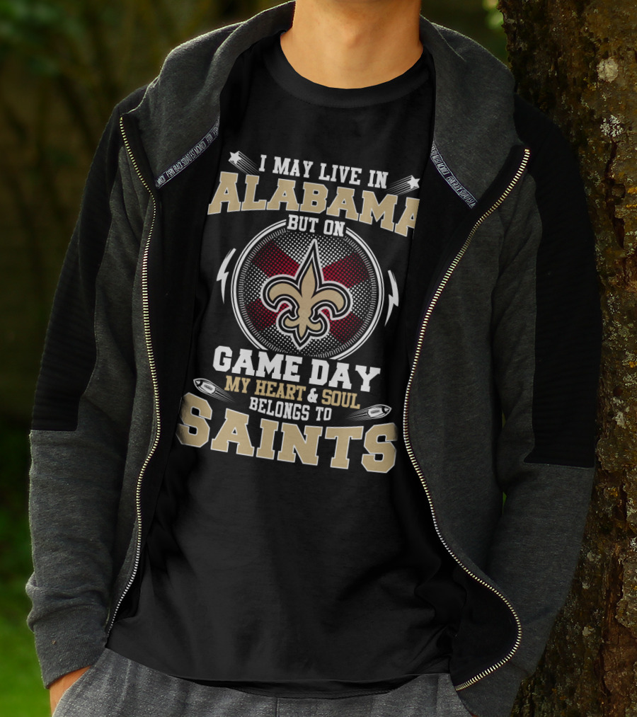 I May Live In Alabama But On Game Day My Heart & Soul Belongs To Saints T-Shirt