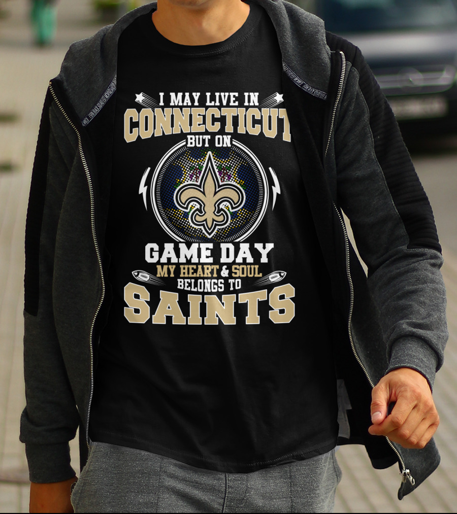 I May Live In Connecticut But On Game Day My Heart & Soul Belongs To Saints T-Shirt
