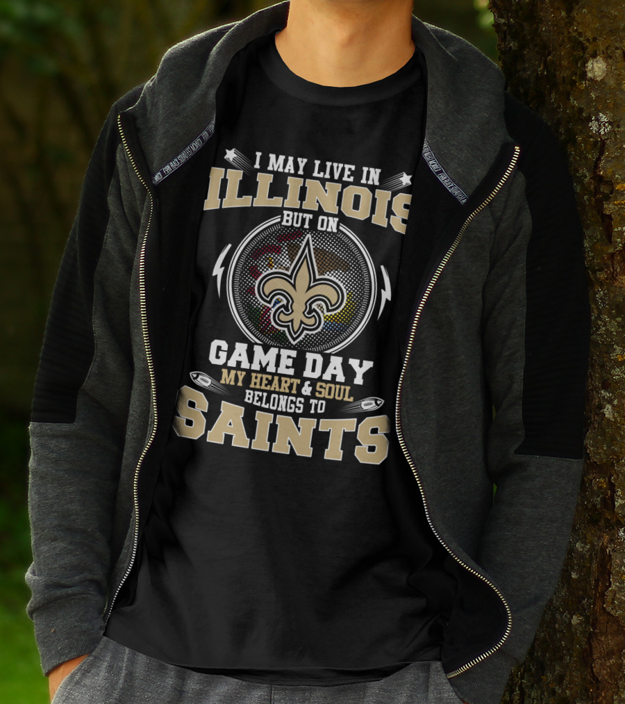 I May Live In Illinois But On Game Day My Heart & Soul Belongs To Saints T-Shirt