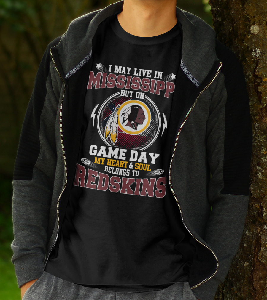 I May Live In Mississippi But On Game Day My Heart & Soul Belongs To Redskins T-Shirt
