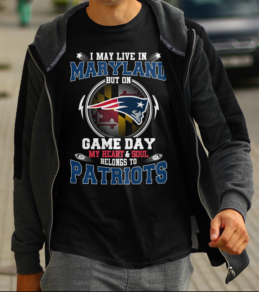 I May Live In Maryland But On Game Day My Heart & Soul Belongs To Patriots T-Shirt