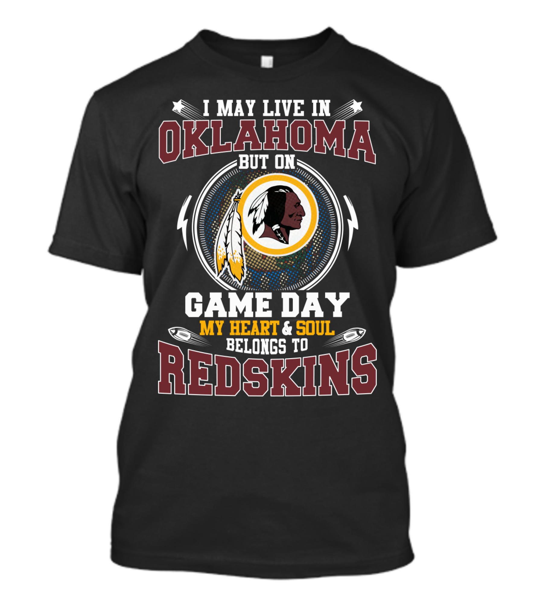 I May Live In Oklahoma But On Game Day My Heart And Soul Belongs To Redskins T-Shirt
