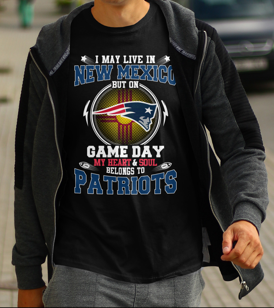 I May Live In New Mexico But On Game Day My Heart And Soul Belongs To Patriots T-Shirt