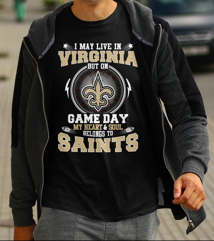 I May Live In Virginia But On Game Day My Heart & Soul Belongs To Saints T-Shirt