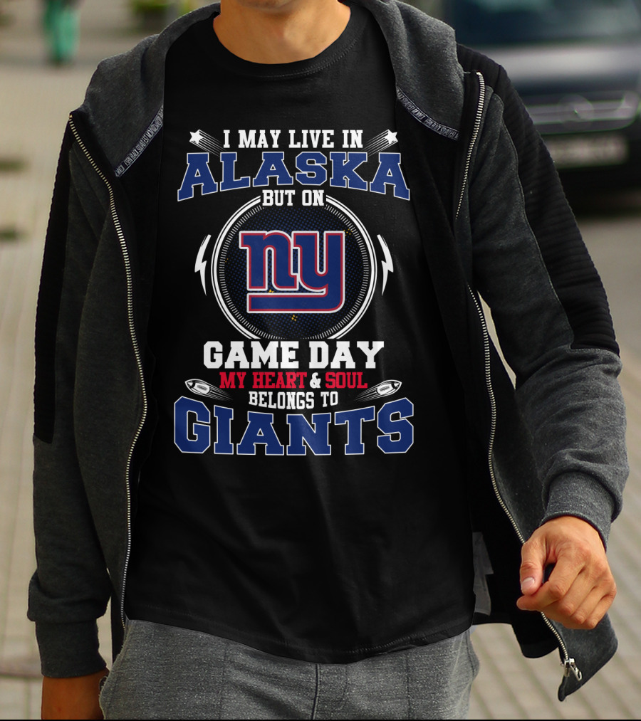 I May Live In Alaska But On Game Day My Heart & Soul Belongs To Giants Ny T-Shirt