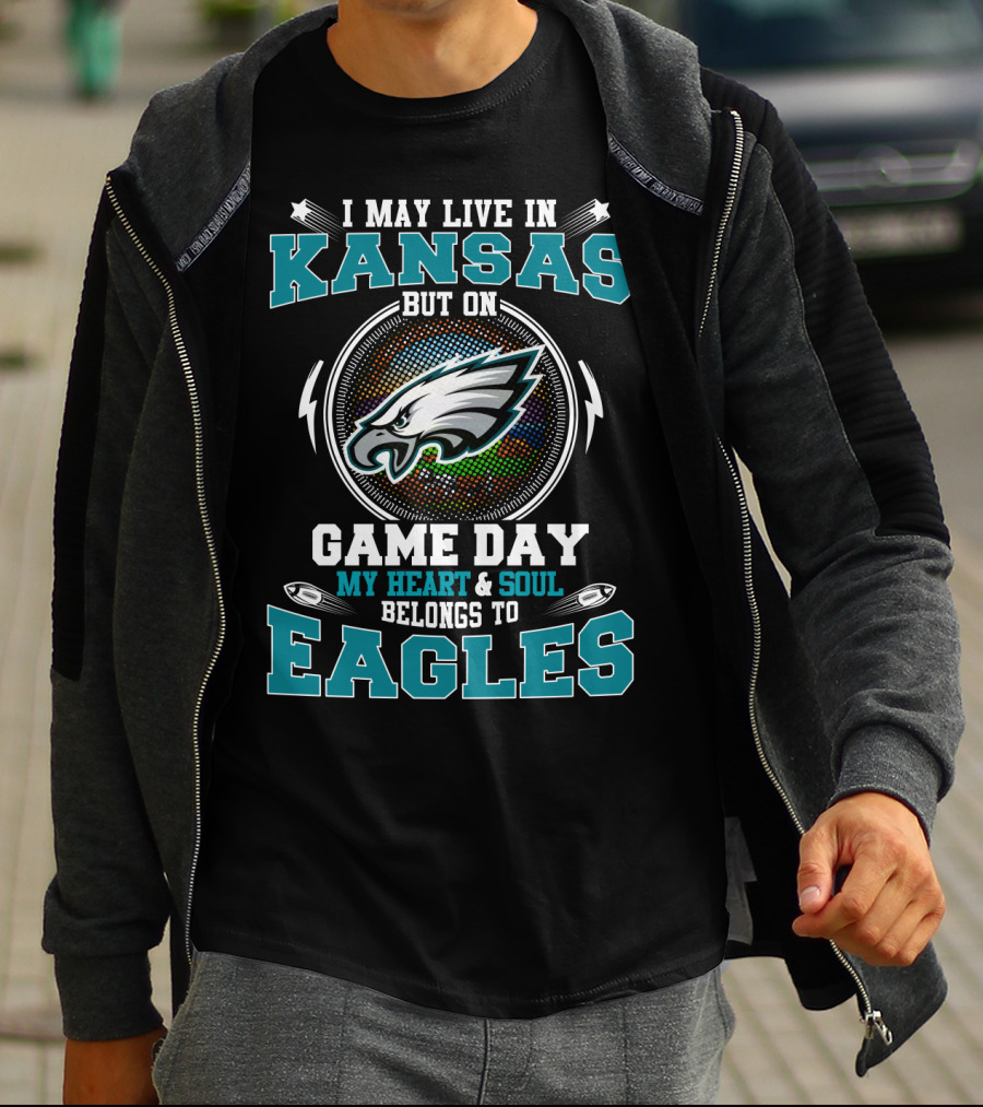 I May Live In Kansas But On Game Day My Heart & Soul Belongs To Eagles T-Shirt