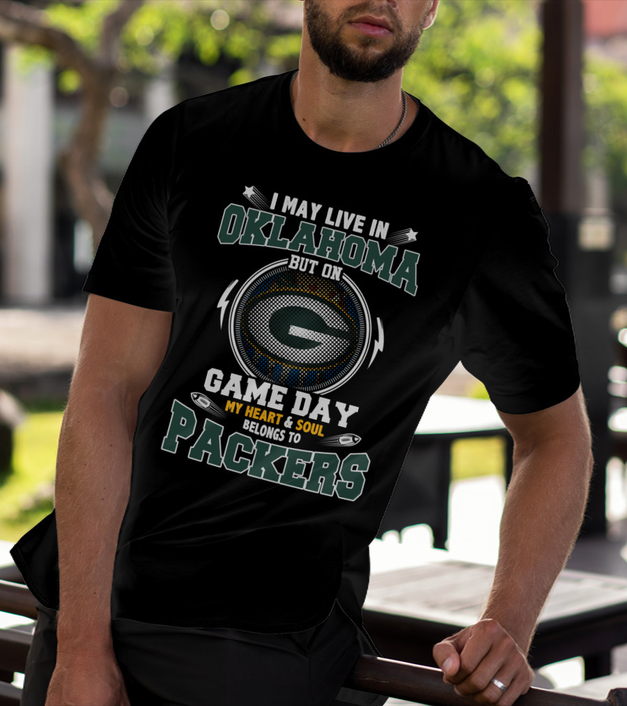 I May Live In Oklahoma But On Game Day My Heart & Soul Belongs To Packers T-Shirt