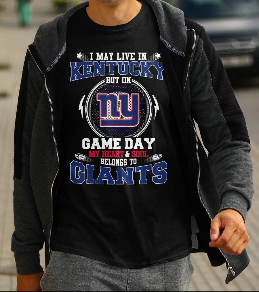I May Live In Kentucky But On Game Day My Heart And Soul Belongs To Giants Ny T-Shirt