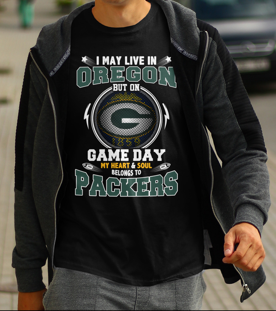 I May Live In Oregon But On Game Day My Heart & Soul Belongs To Packers T-Shirt