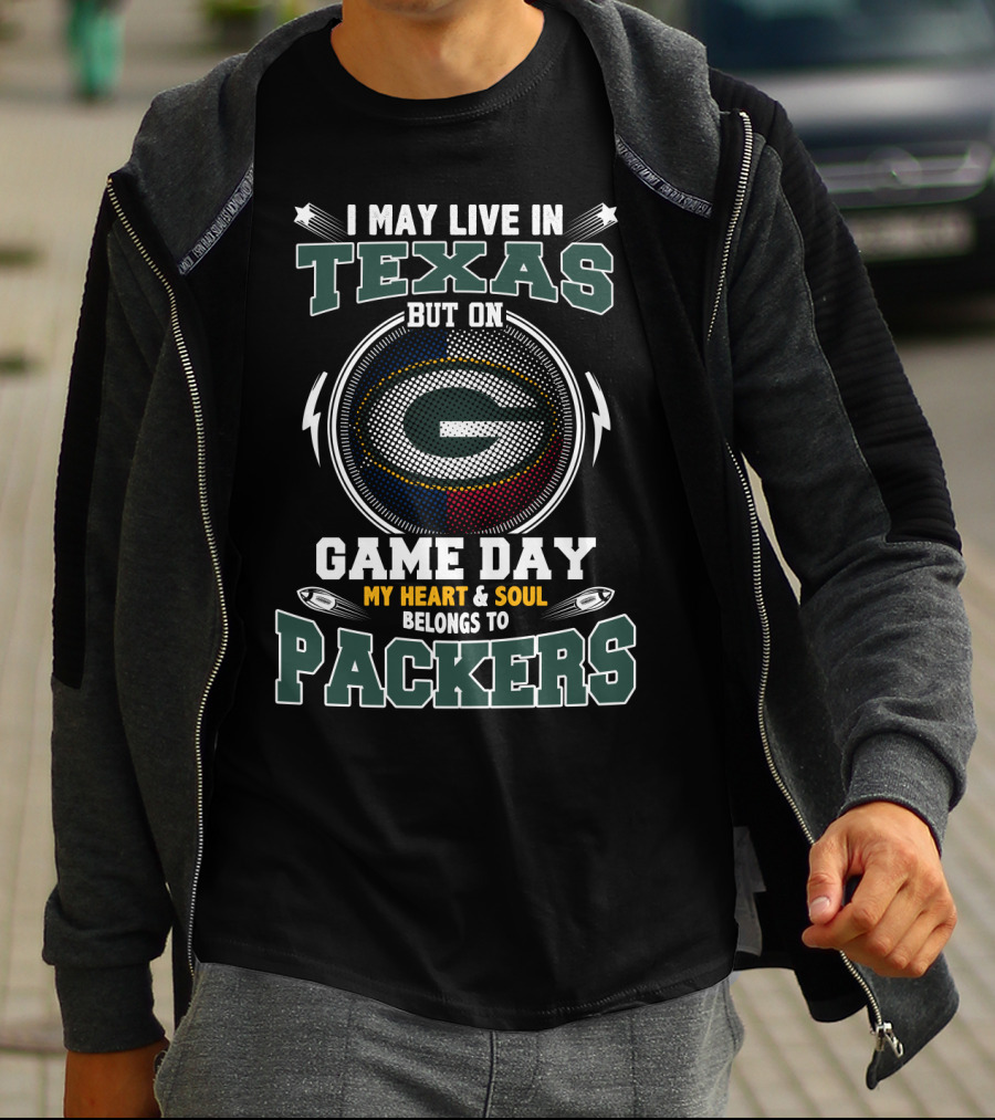 I May Live In Texas But On Game Day My Heart And Soul Belongs To Packers T-Shirt