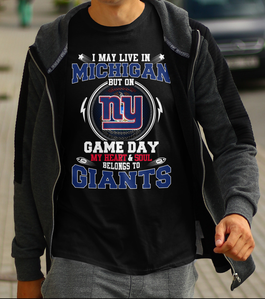 I May Live In Michigan But On Game Day My Heart & Soul Belongs To Ny Giants T-Shirt