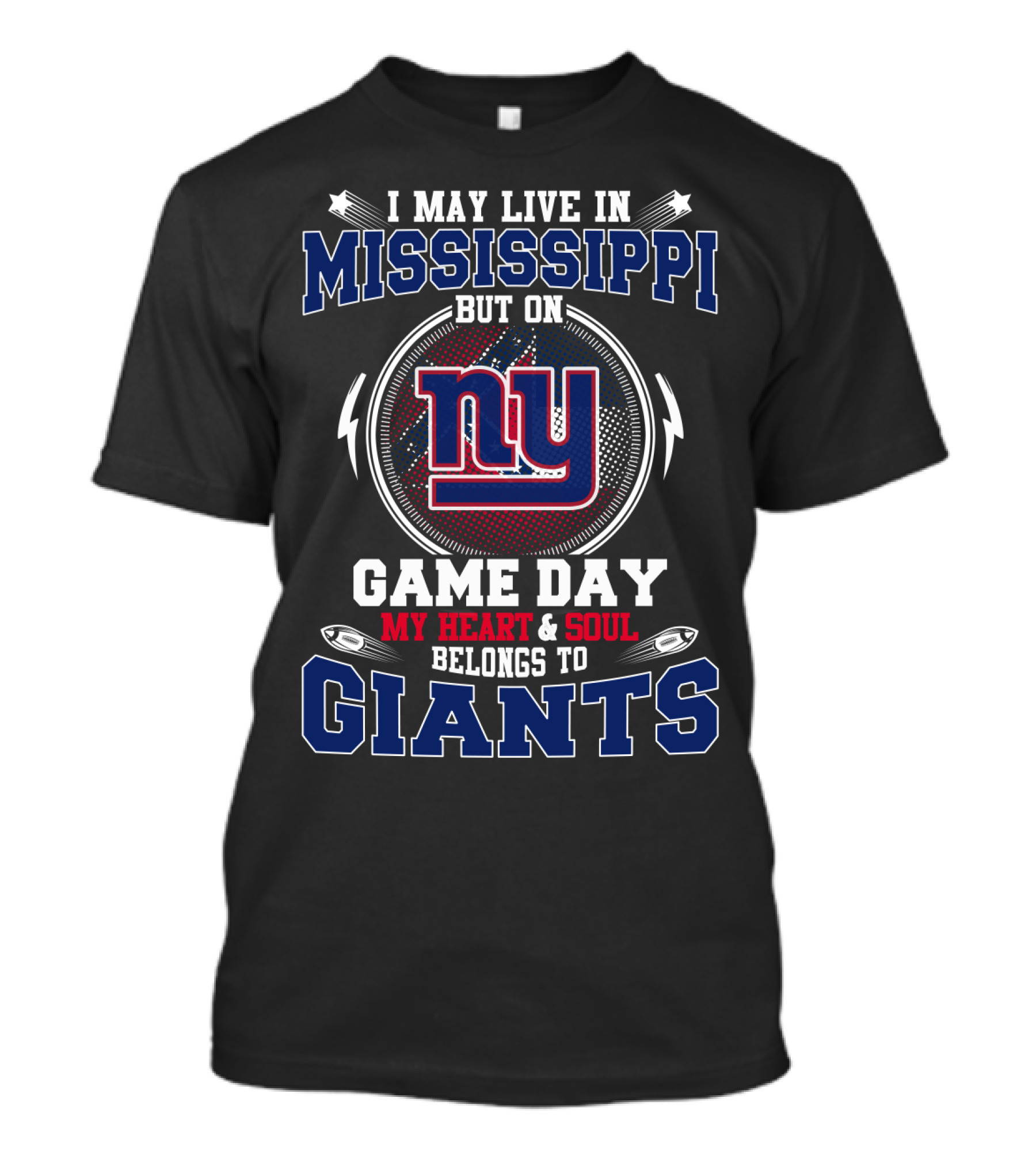 I May Live In Mississippi But On Game Day My Heart And Soul Belongs To Ny Giants T-Shirt