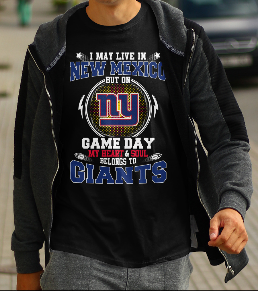 I May Live In New Mexico But On Game Day My Heart & Soul Belongs To Giants Ny T-Shirt
