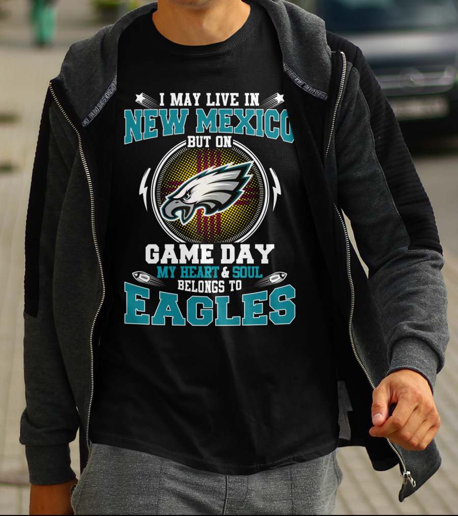 I May Live In New Mexico But On Game Day My Heart & Soul Belongs To Eagles T-Shirt