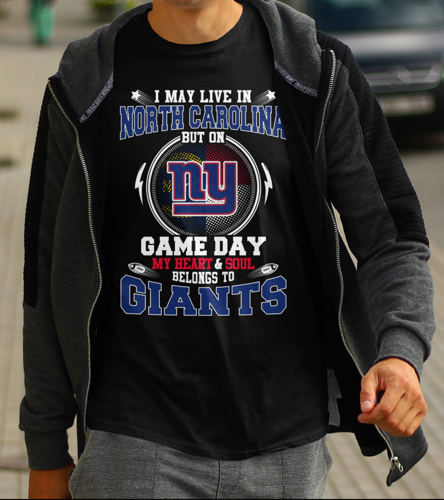 I May Live In North Carolina But On Game Day My Heart And Soul Belongs To Giants Ny T-Shirt