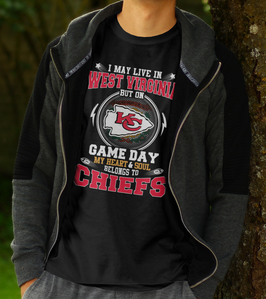 I May Live In West Virginia But On Game Day My Heart And Soul Belongs To Chiefs T-Shirt