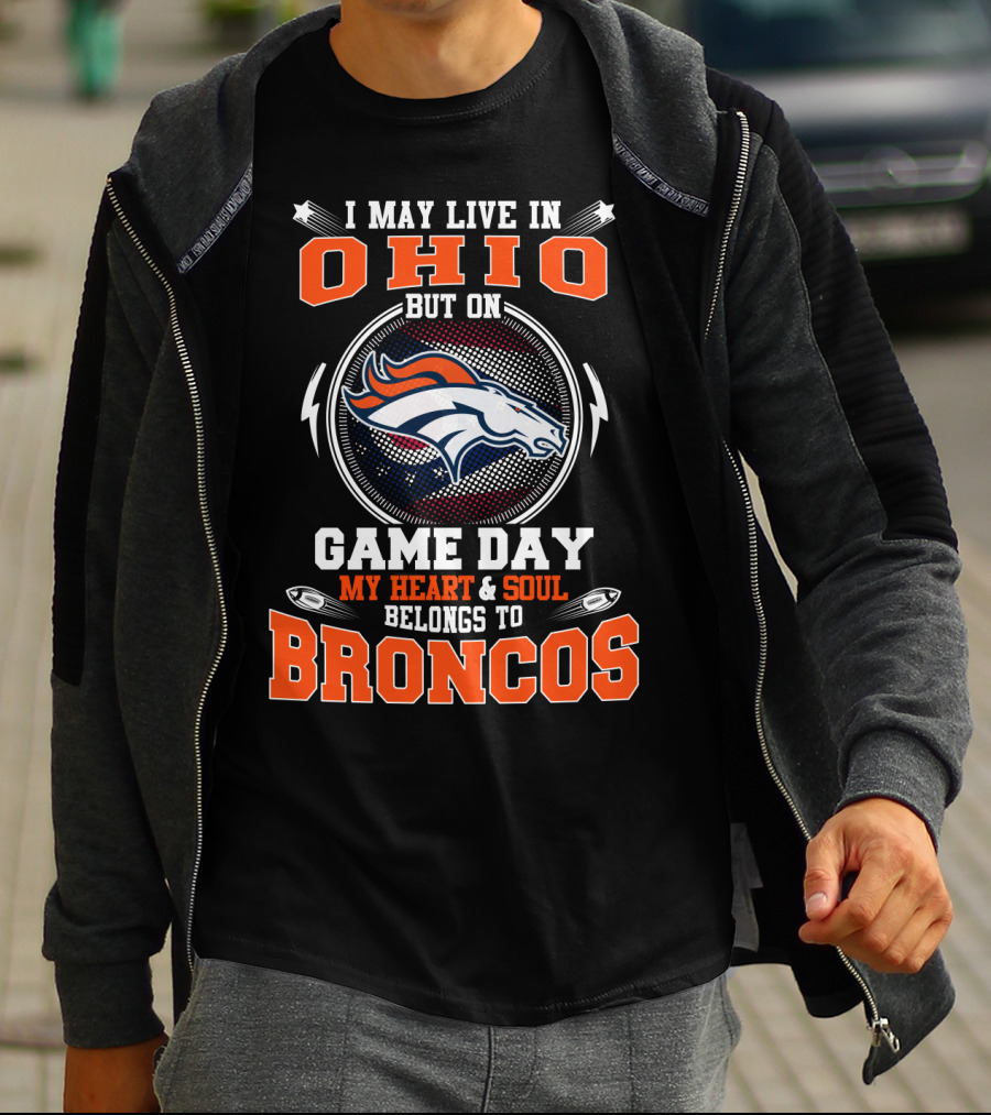 I May Live In Ohio But On Game Day My Heart & Soul Belongs To Broncos T-Shirt