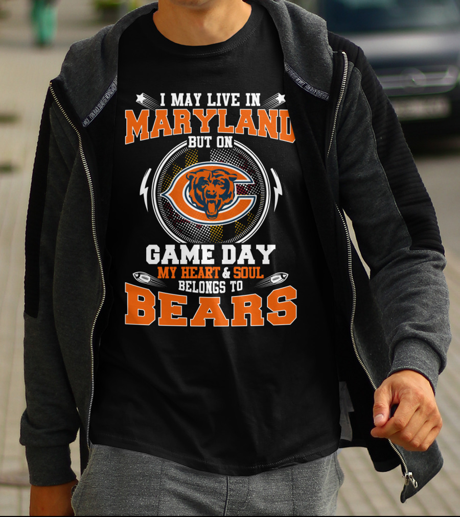 I May Live In Maryland But On Game Day My Heart & Soul Belongs To Bears T-Shirt