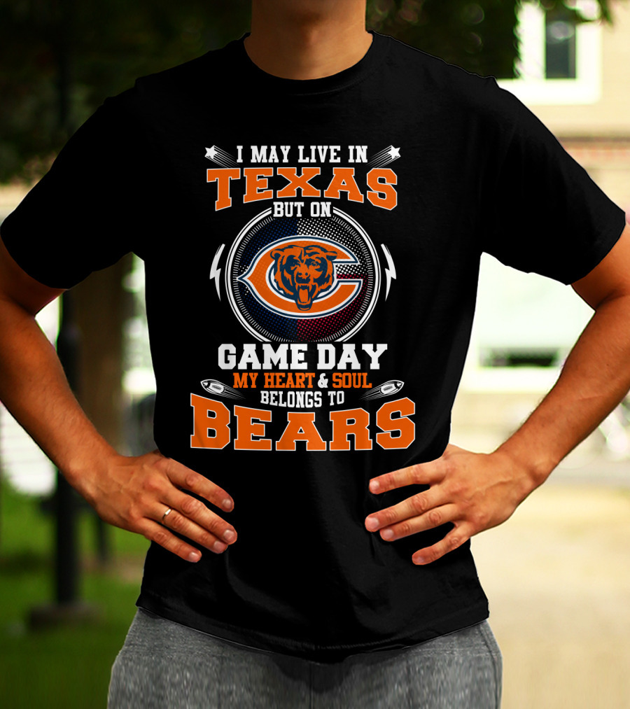 I May Live In Texas But On Game Day My Heart & Soul Belongs To Bears T-Shirt