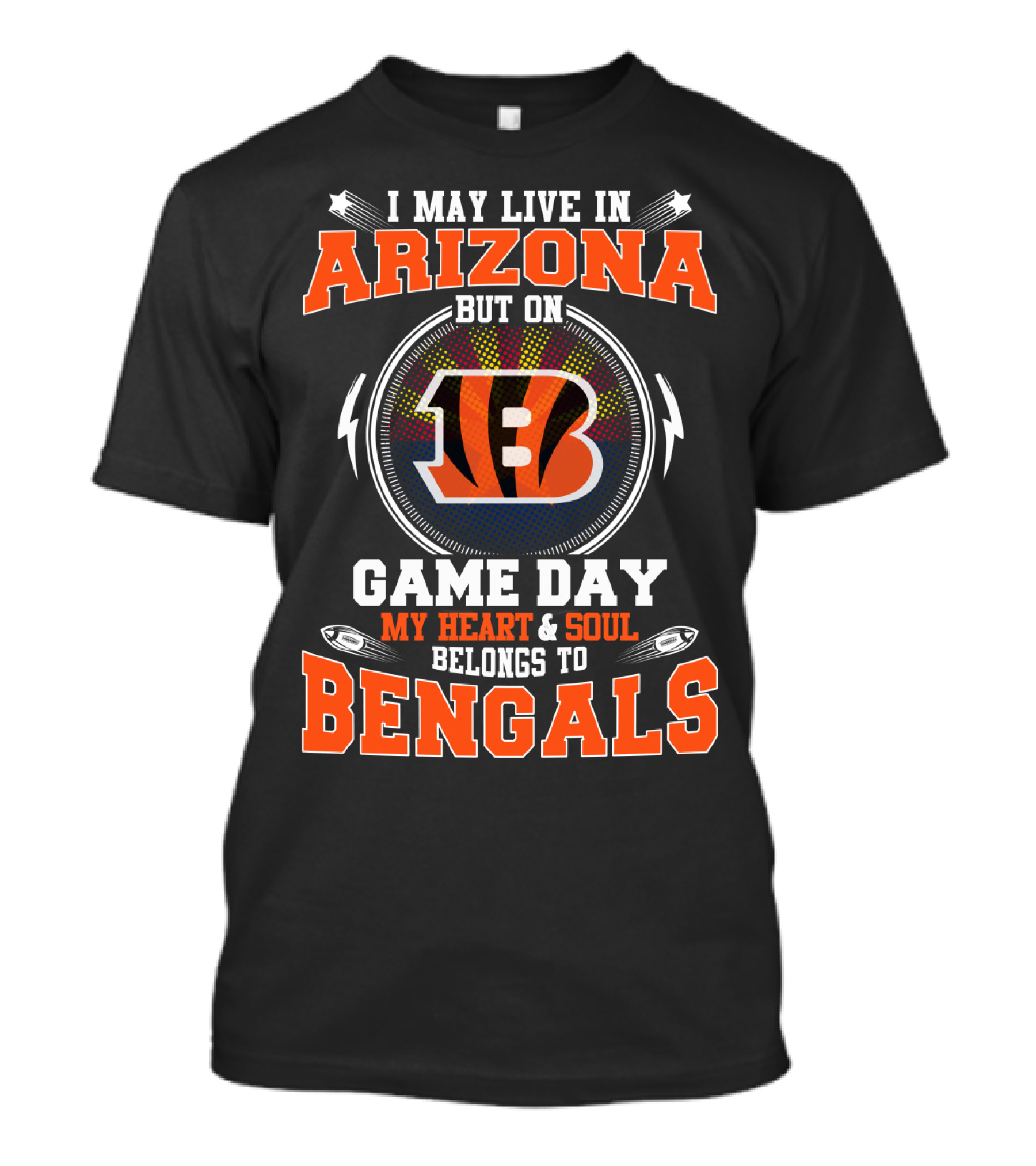 I May Live In Arizona But On Game Day My Heart And Soul Belongs To Bengals T-Shirt