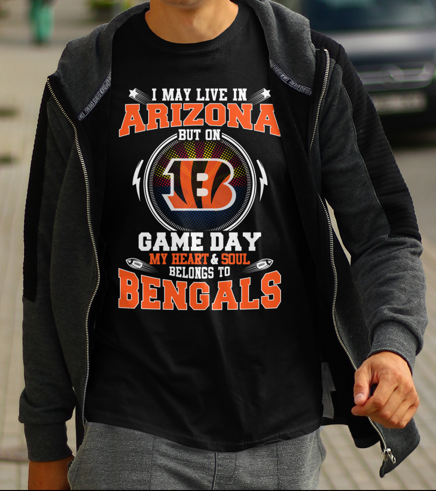 I May Live In Arizona But On Game Day My Heart And Soul Belongs To Bengals T-Shirt
