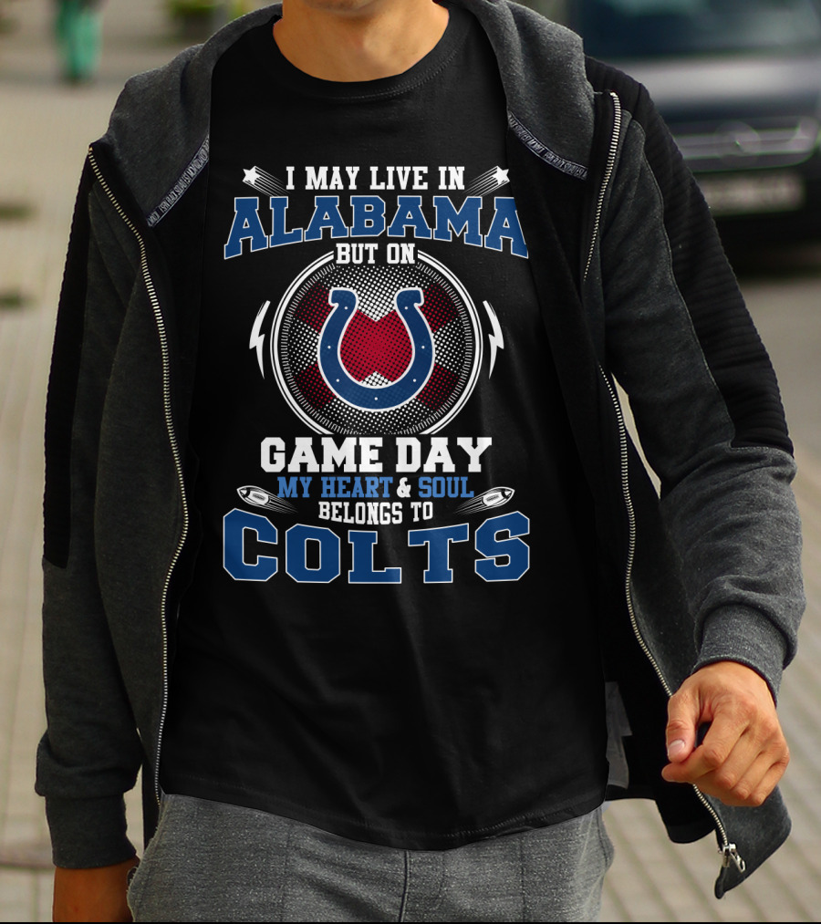 I May Live In Alabama But On Game Day My Heart And Soul Belongs To Colts T-Shirt