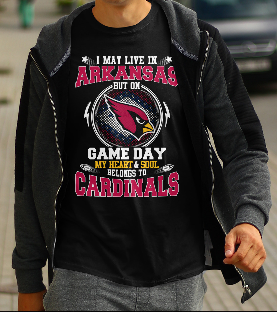 I May Live In Arkansas But On Game Day My Heart And Soul Belongs To Cardinals T-Shirt