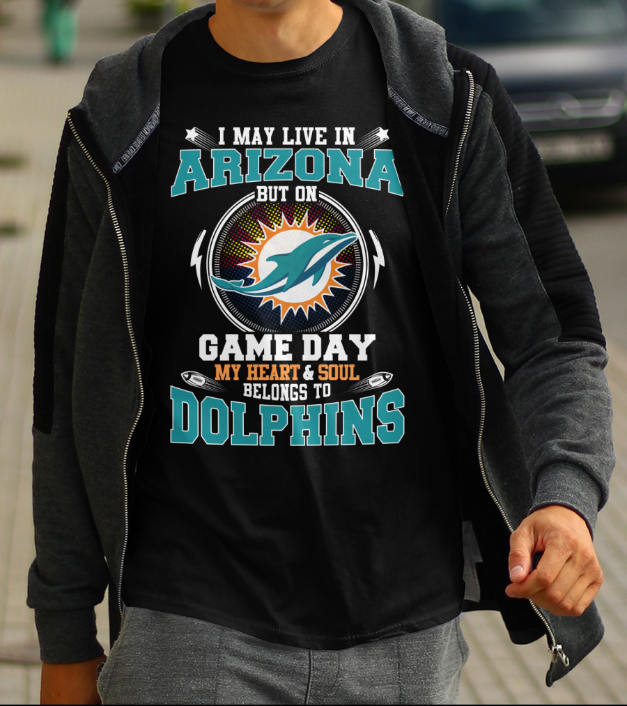 I May Live In Arizona But On Game Day My Heart & Soul Belongs To Dolphins T-Shirt