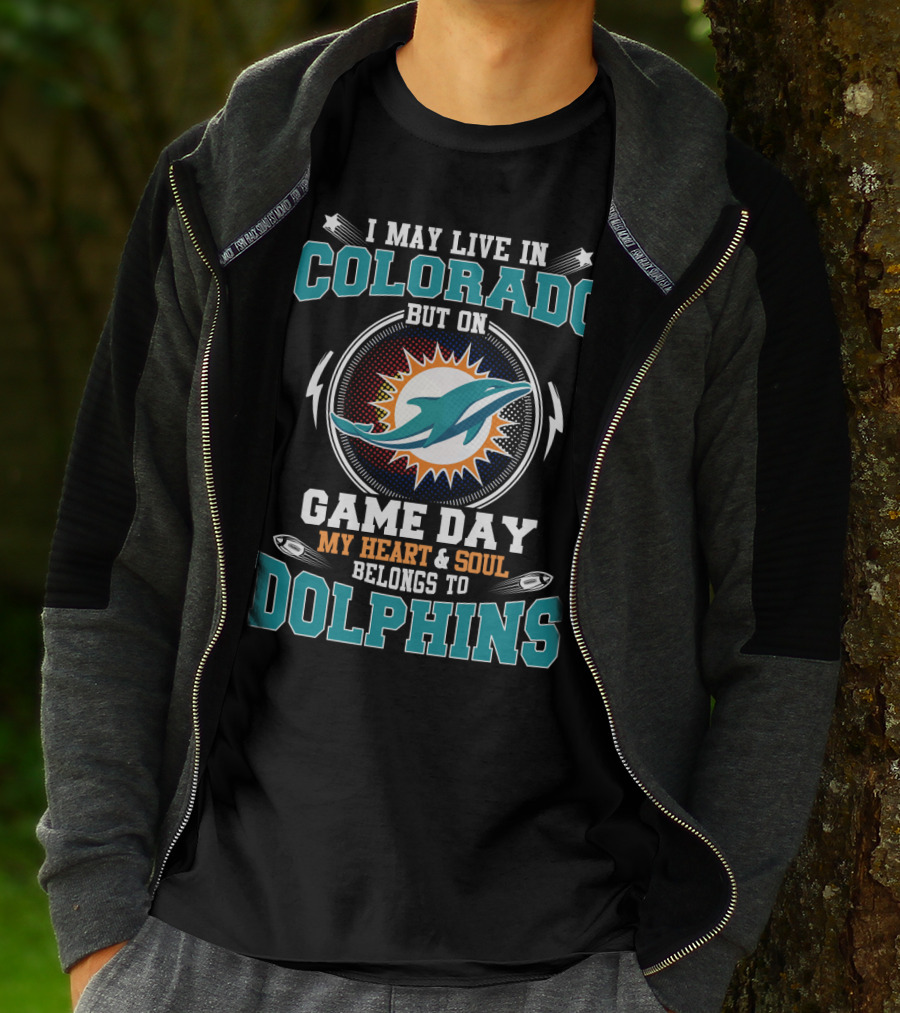 I May Live In Colorado But On Game Day My Heart & Soul Belongs To Dolphins T-Shirt