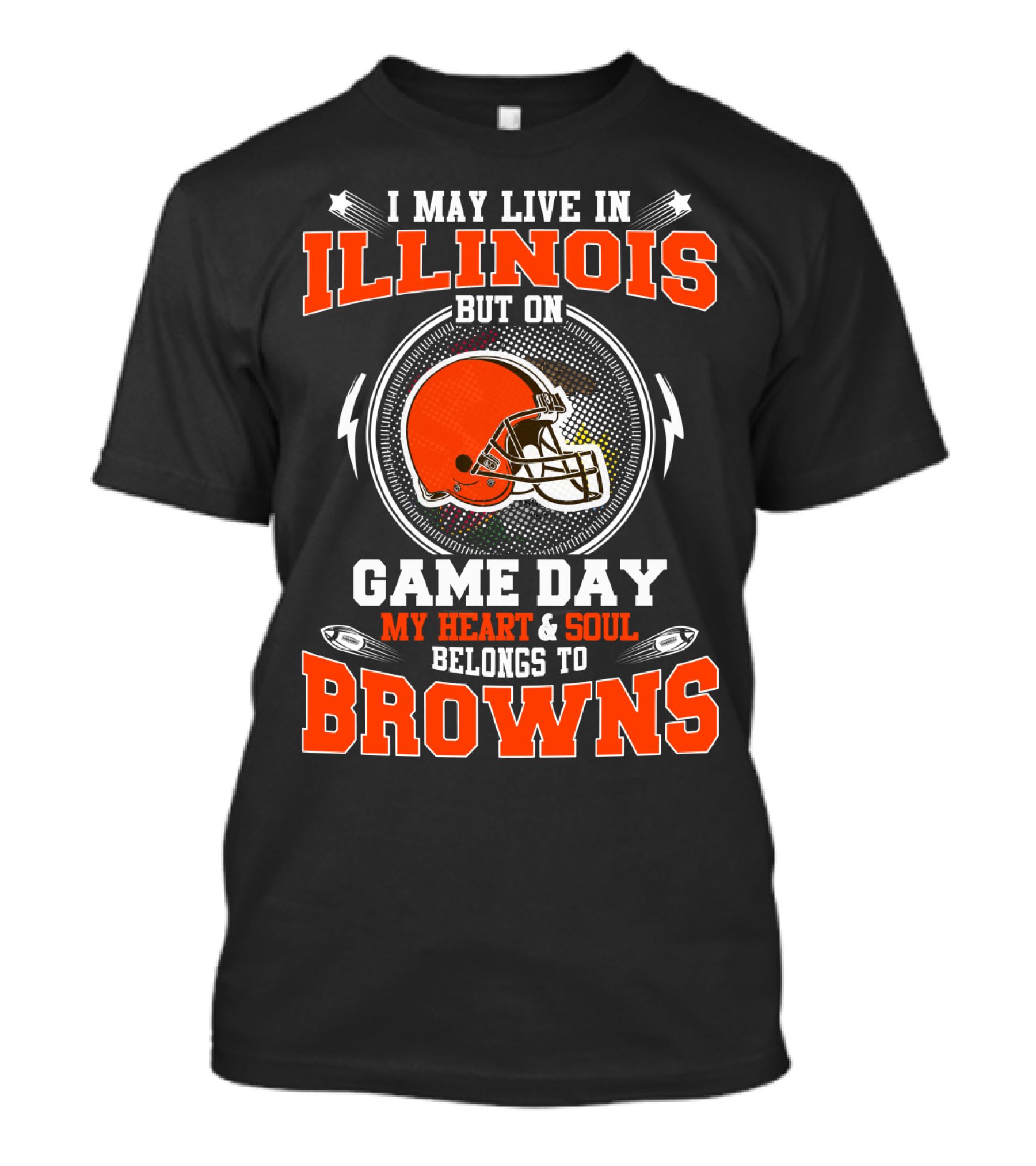 I May Live In Illinois But On Game Day My Heart & Soul Belongs To Browns T-Shirt