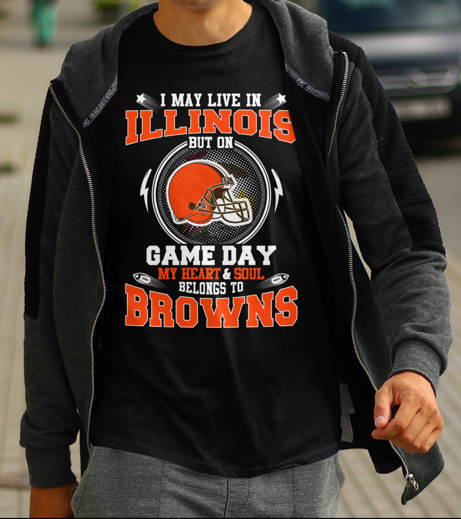 I May Live In Illinois But On Game Day My Heart & Soul Belongs To Browns T-Shirt