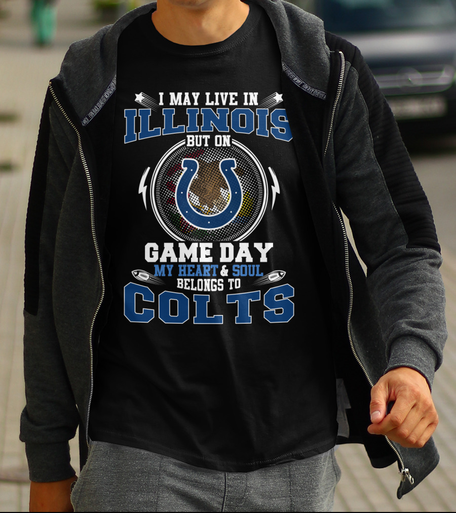 I May Live In Illinois But On Game Day My Heart & Soul Belongs To Colts T-Shirt