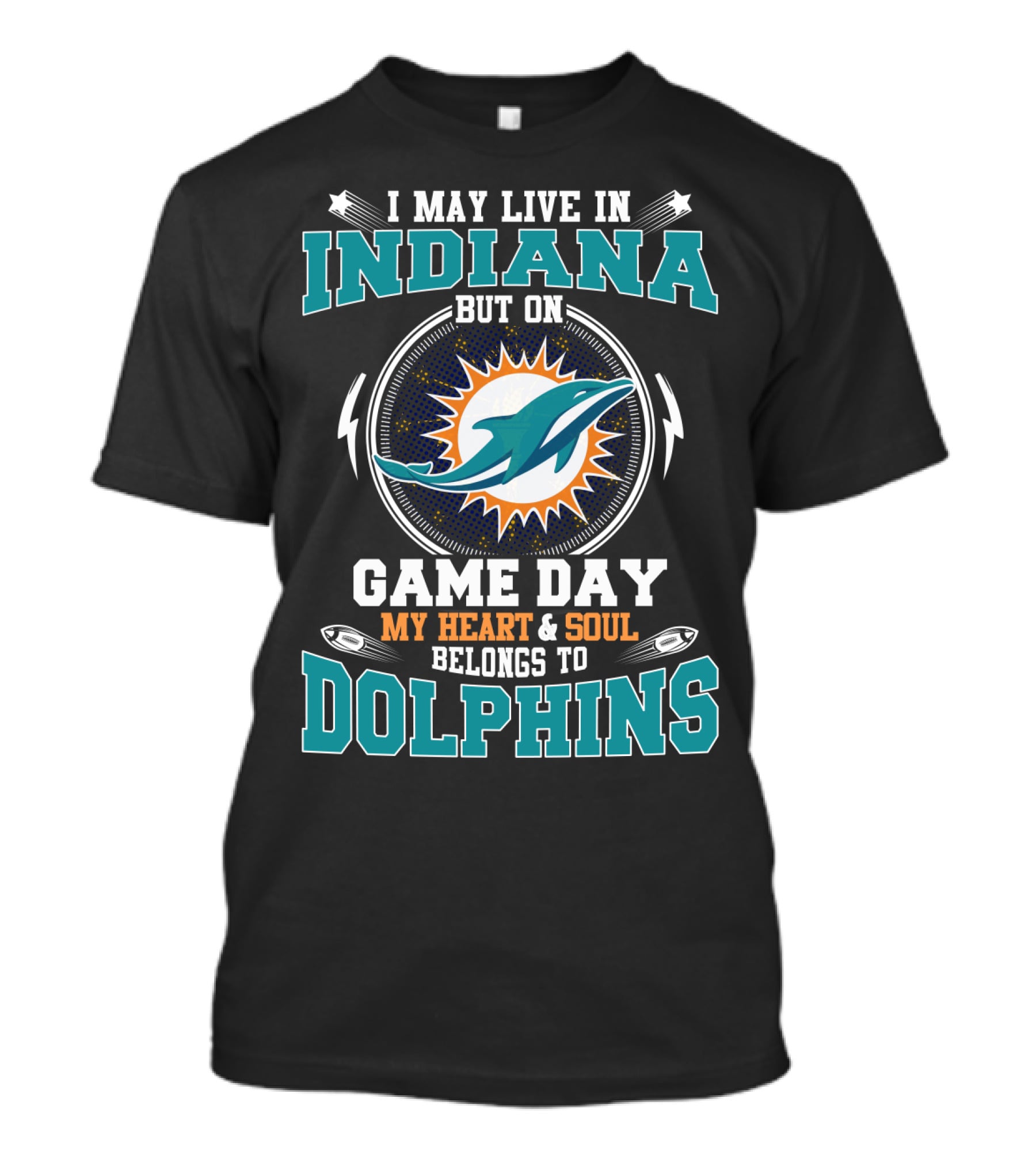 I May Live In Indiana But On Game Day My Heart & Soul Belongs To Dolphins T-Shirt