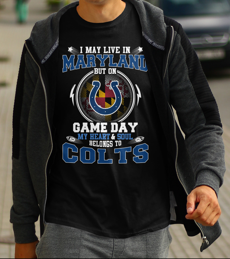 I May Live In Maryland But On Game Day My Heart & Soul Belongs To Colts T-Shirt