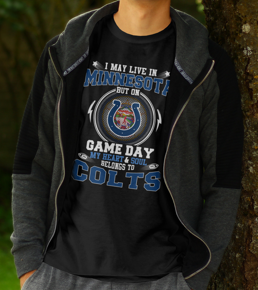 May Live In Minnesota But On Game Day My Heart And Soul Belongs To Colts T-Shirt