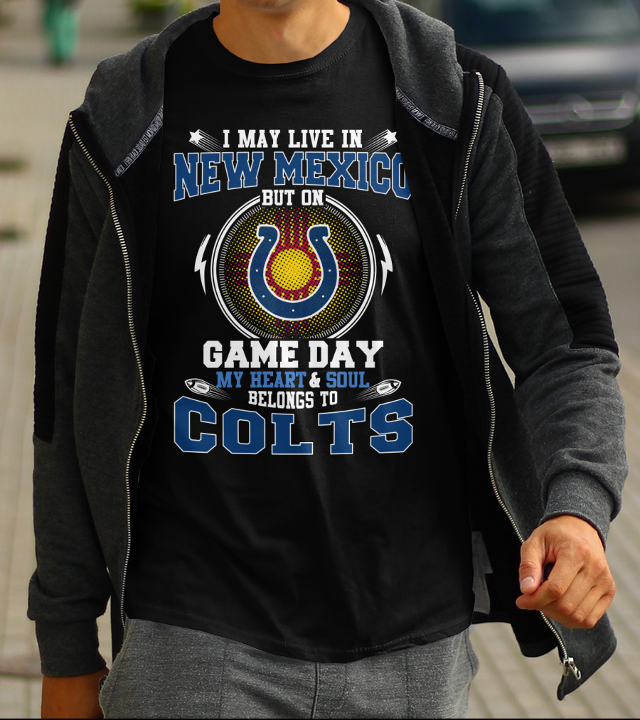I May Live In New Mexico But On Game Day My Heart & Soul Belongs To Colts T-Shirt
