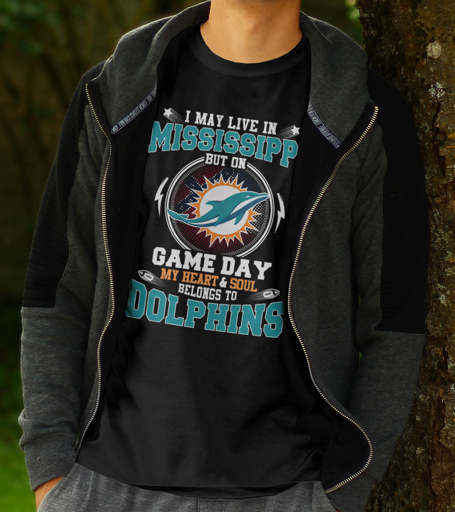 I May Live In Mississippi But On Game Day My Heart And Soul Belongs To Dolphins T-Shirt