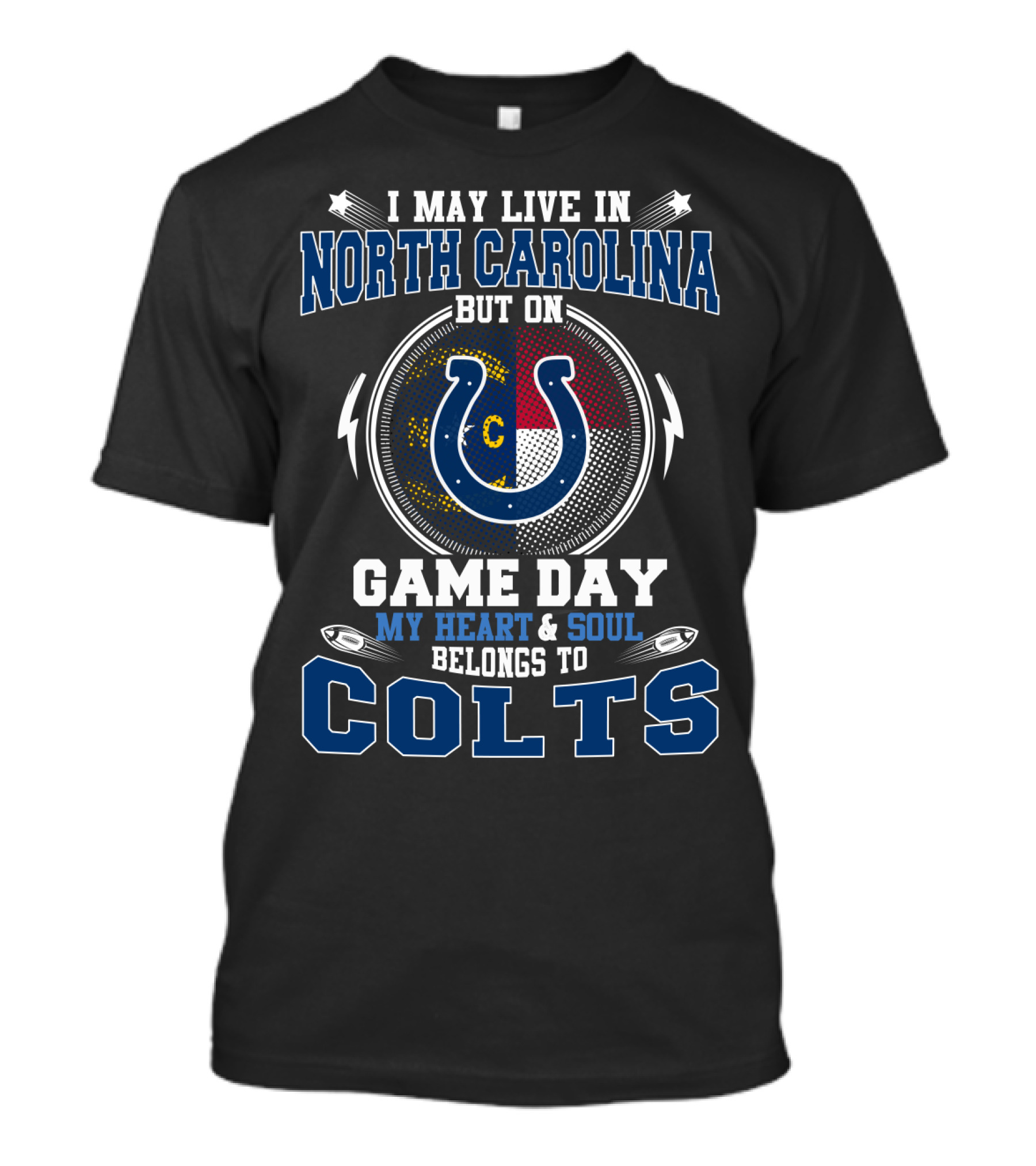 I May Live In North Carolina But On Game Day My Heart & Soul Belongs To Colts T-Shirt
